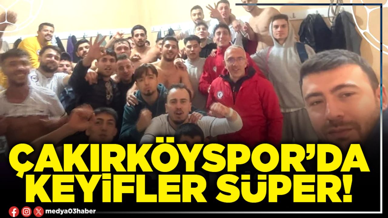 Çakırköyspor’da keyifler süper!