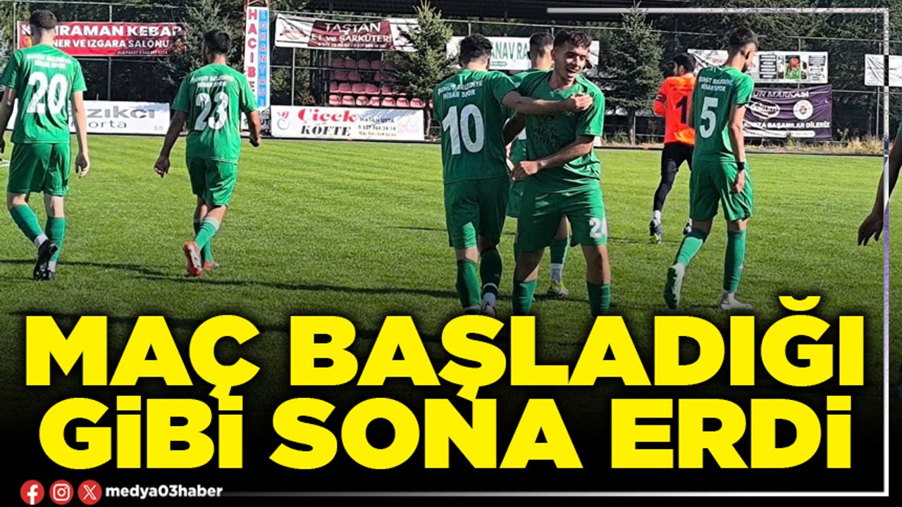 Maç başladığı gibi bitti