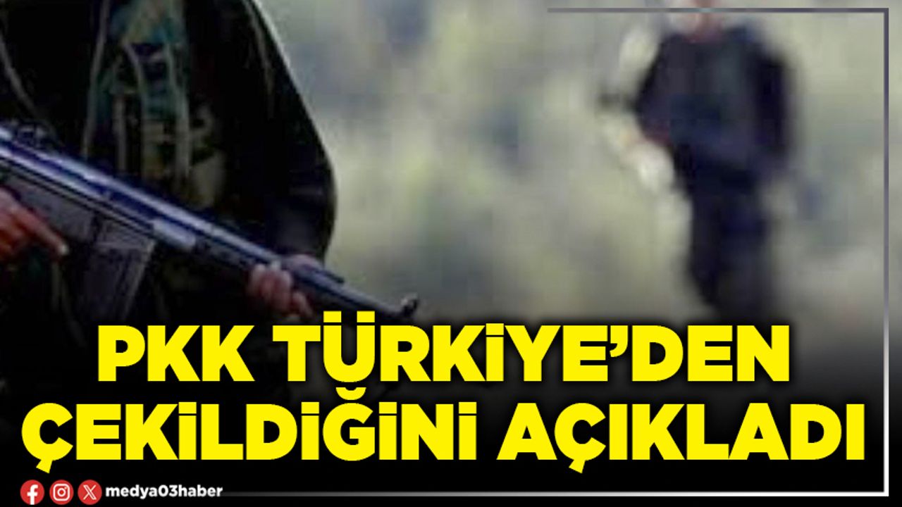 PKK Türkiye’den çekildiğini açıkladı