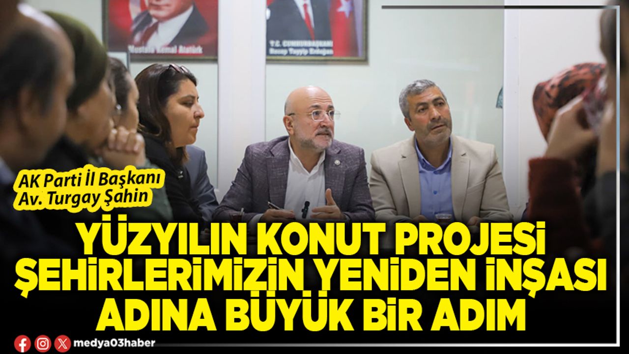 Yüzyılın Konut Projesi şehirlerimizin yeniden inşası adına büyük bir adım
