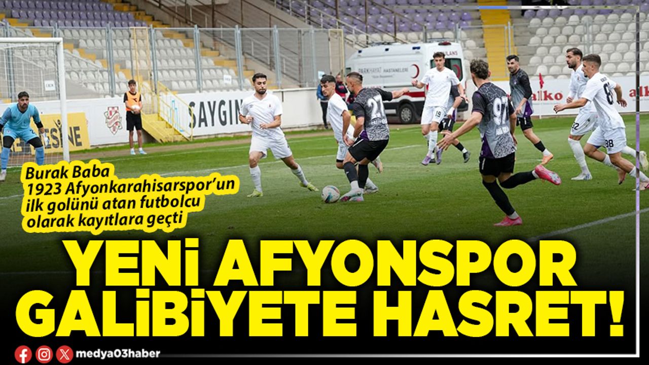 Yeni Afyonspor galibiyete hasret!