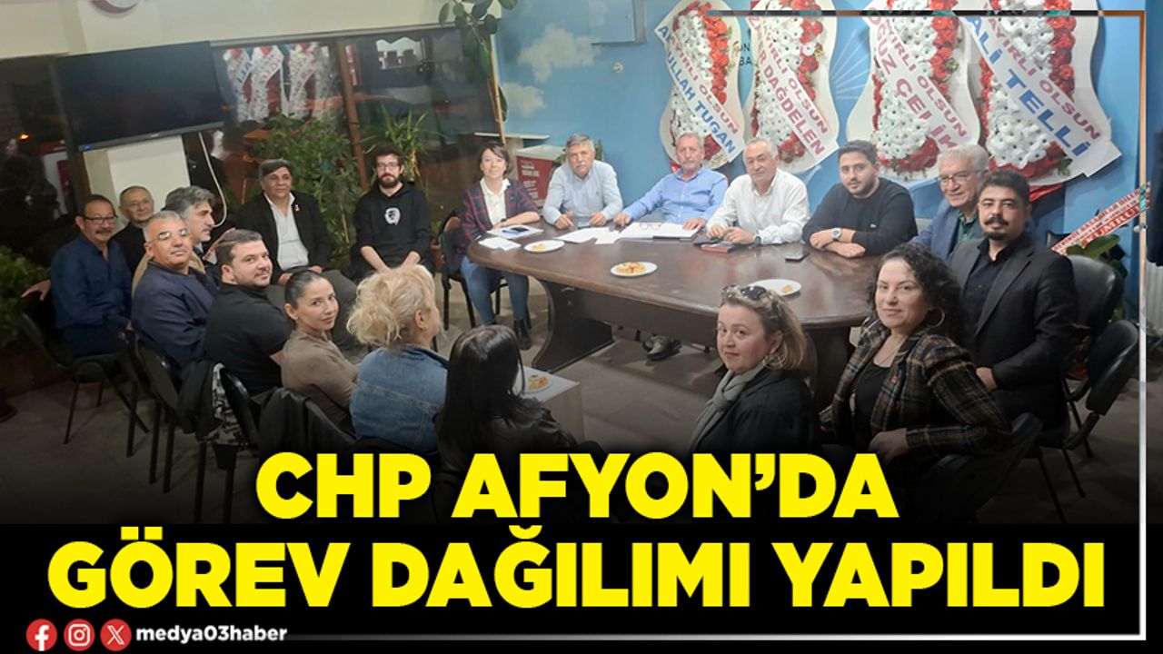 CHP Afyon’da görev dağılımı yapıldı
