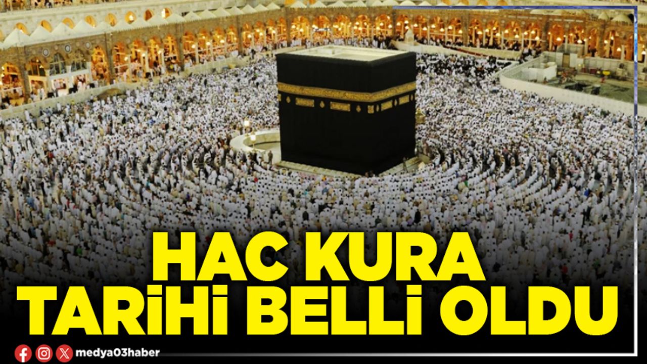 Hac kura tarihi belli oldu