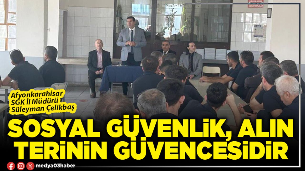 Sosyal güvenlik, alın terinin güvencesidir