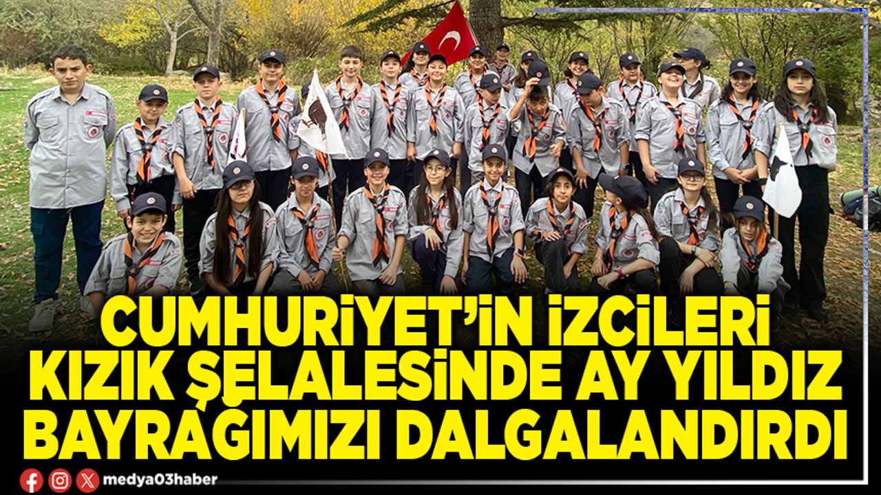 Cumhuriyet’in izcileri Kızık Şelalesinde ay yıldız bayrağımızı dalgalandırdı