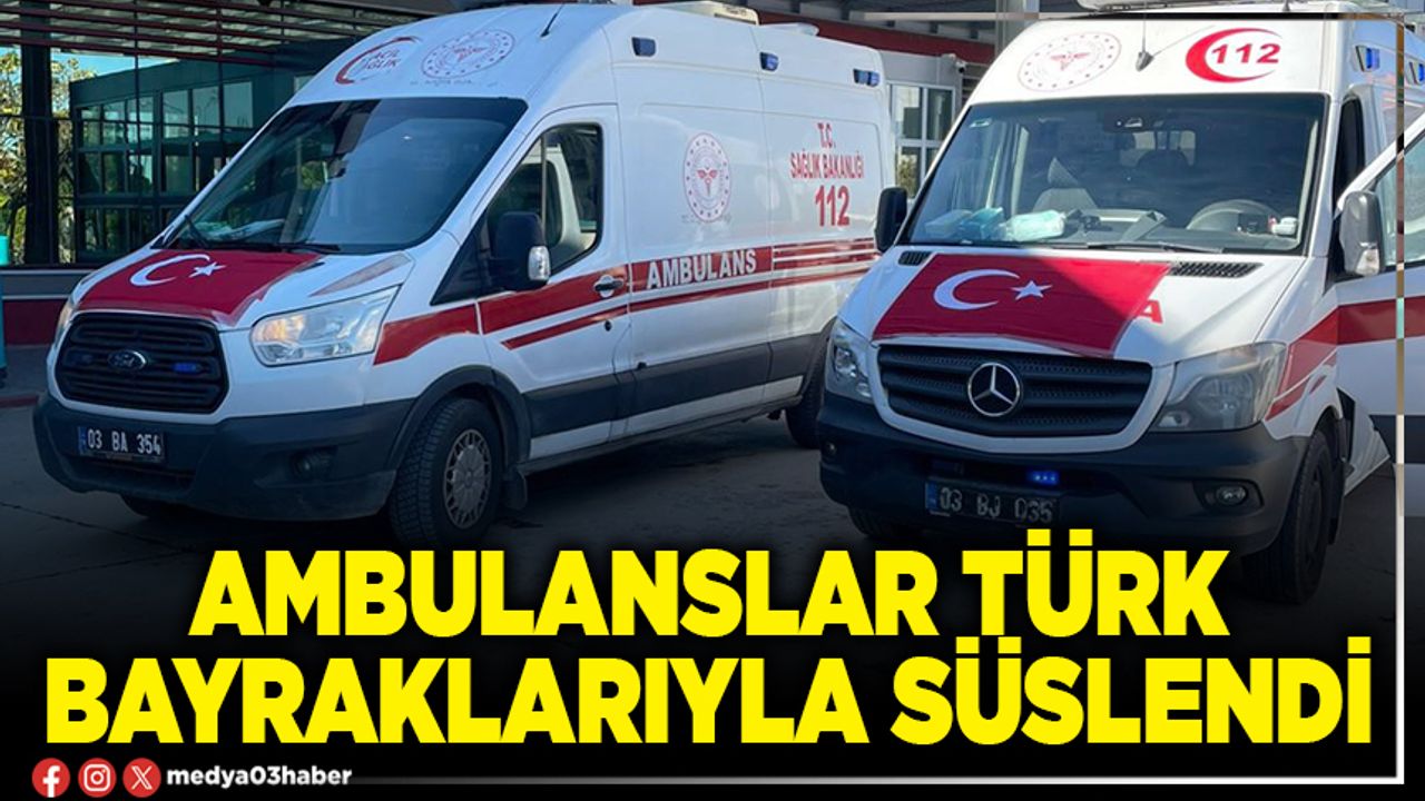 Ambulanslar Türk Bayraklarıyla süslendi