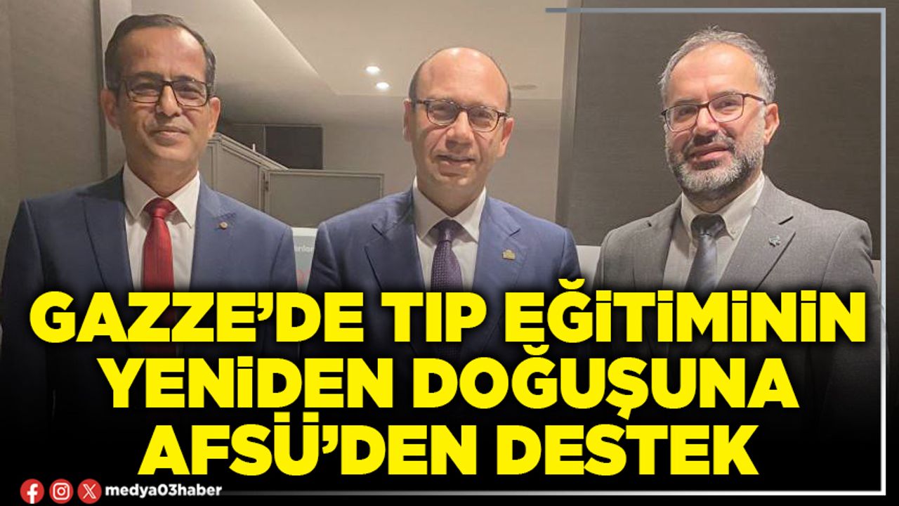 Gazze’de Tıp Eğitiminin Yeniden Doğuşuna AFSÜ’den destek