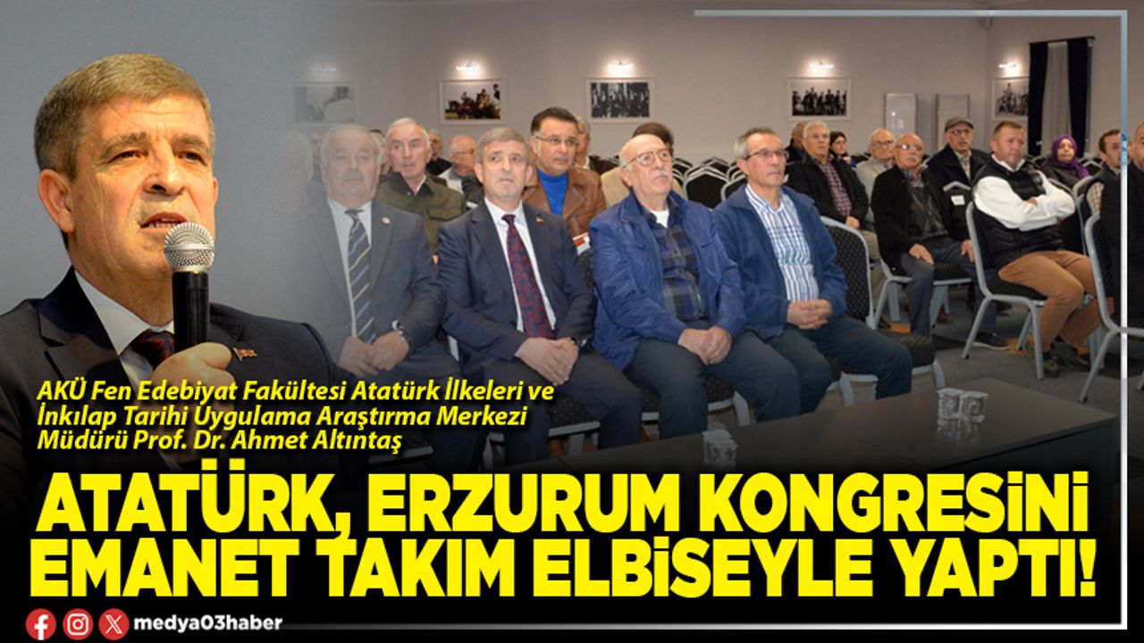 Atatürk, Erzurum kongresini emanet takım elbiseyle yaptı!
