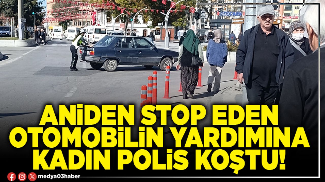 Aniden stop eden otomobilin yardımına kadın polis koştu!