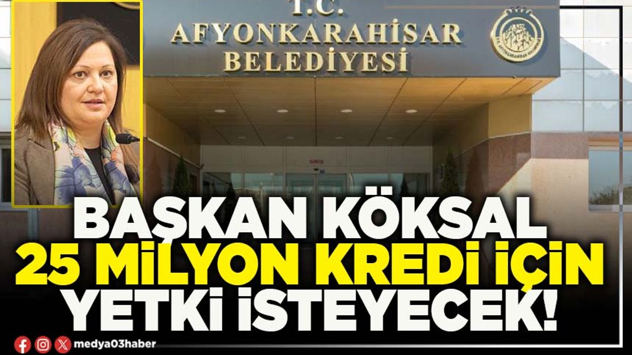 Başkan Köksal 25 Milyon kredi için yetki isteyecek!
