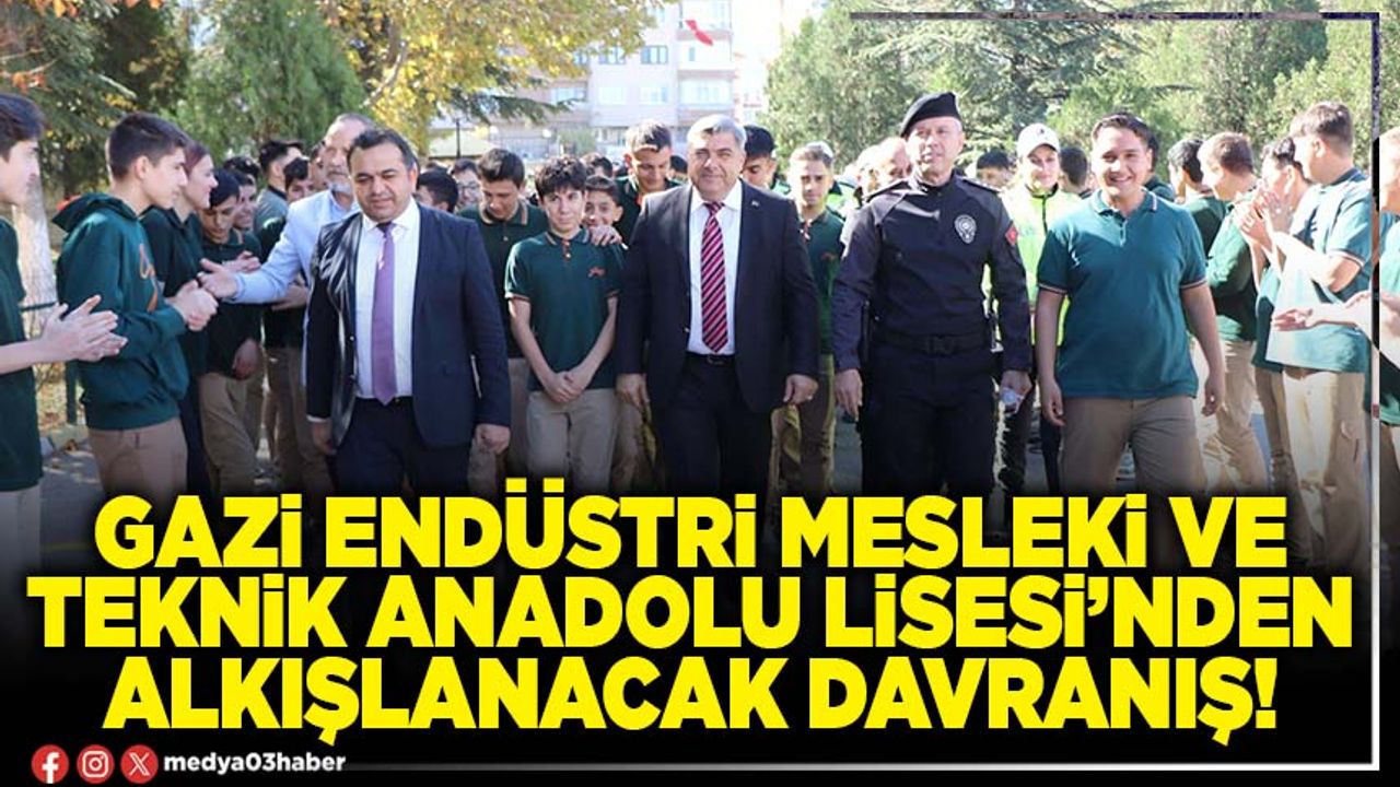Gazi Endüstri Mesleki ve Teknik Anadolu Lisesi’nden alkışlanacak davranış!