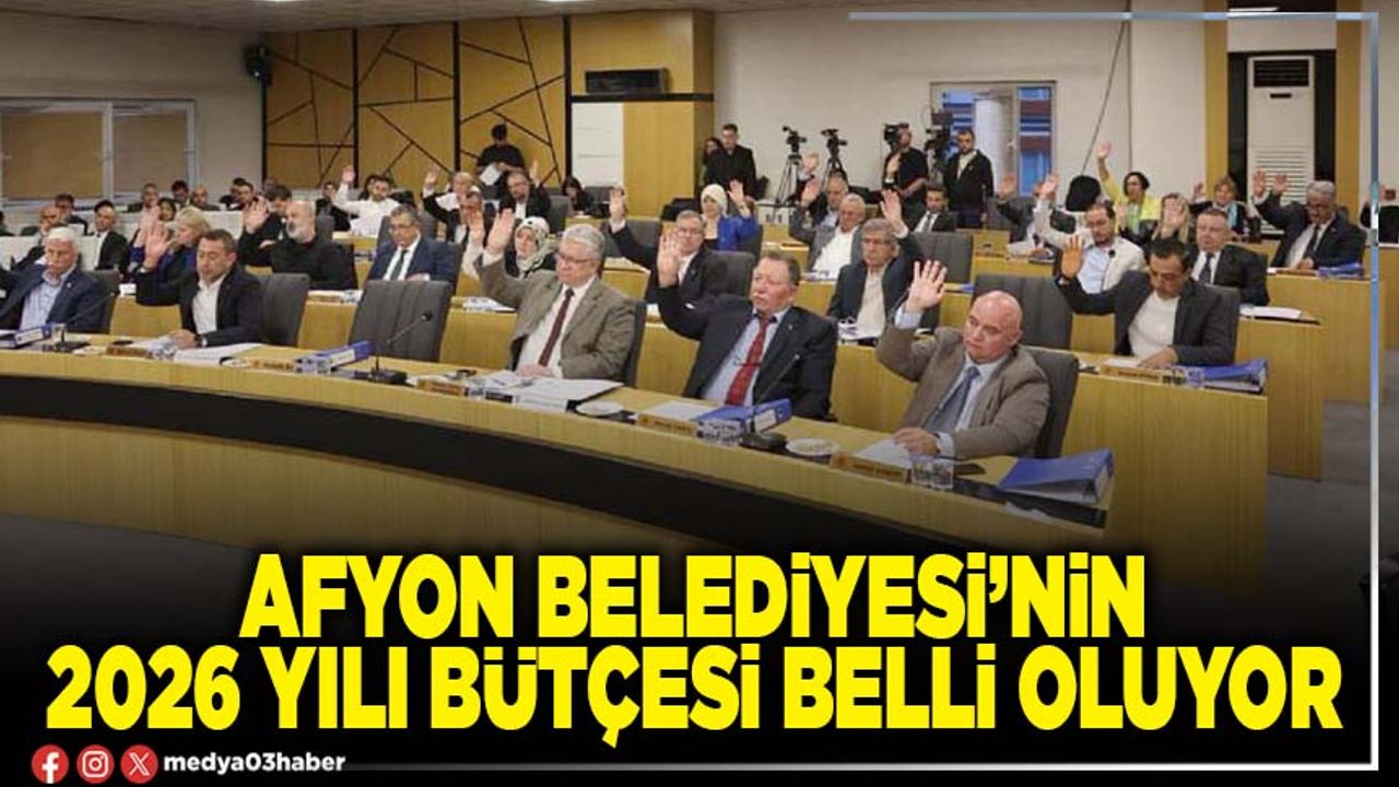 Afyon Belediyesi’nin 2026 yılı bütçesi belli oluyor
