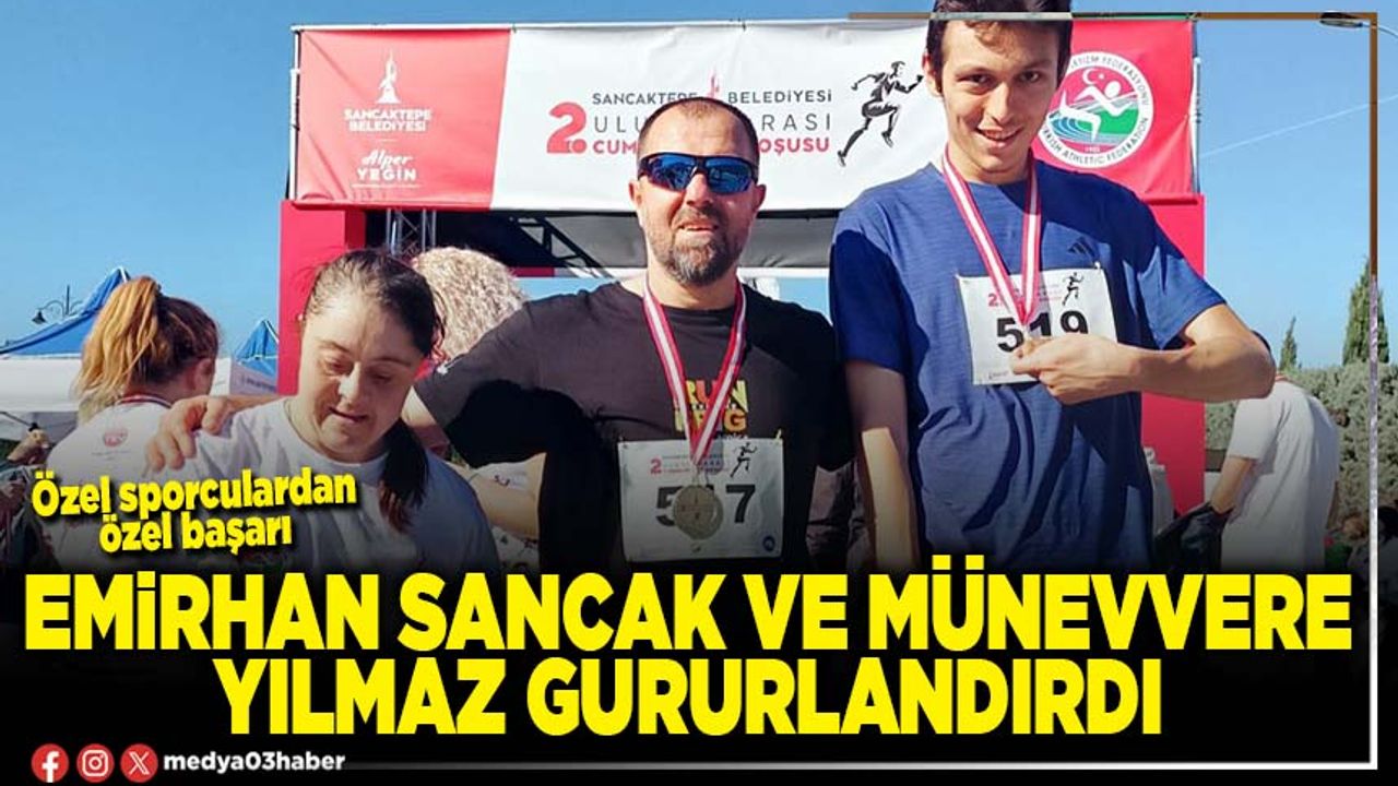 Emirhan Sancak ve Münevvere Yılmaz gururlandırdı