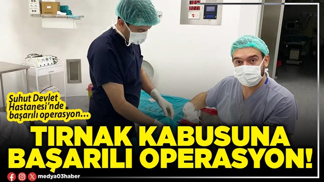 Tırnak kabusuna başarılı operasyon!