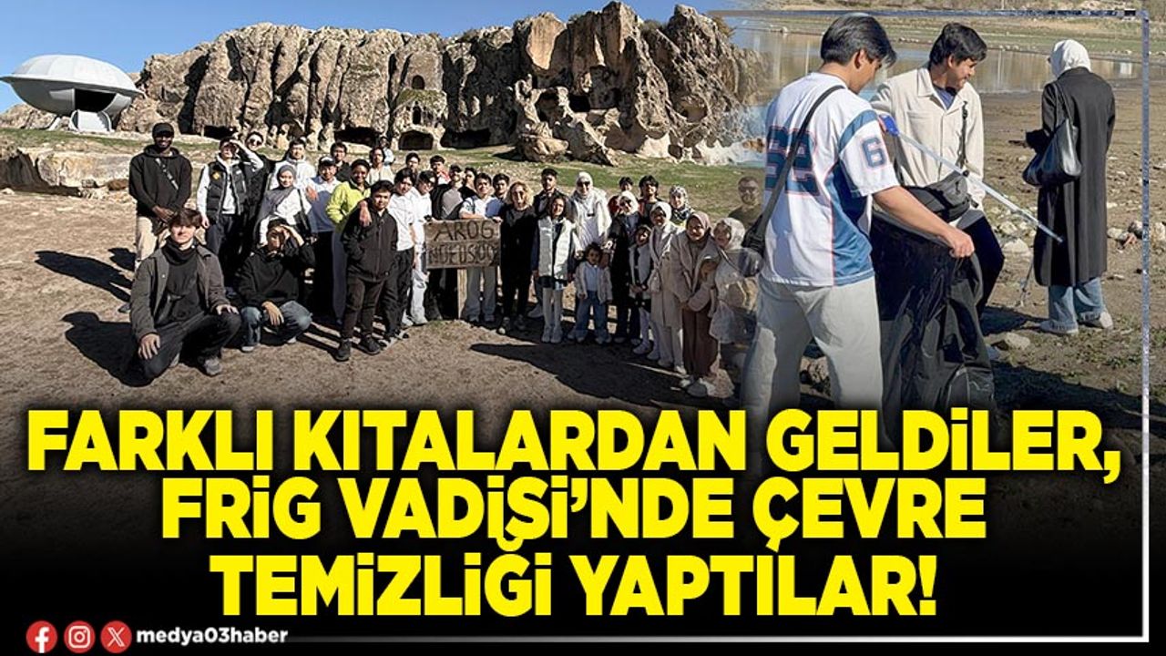 Farklı kıtalardan geldiler, Frig Vadisi’nde çevre temizliği yaptılar!