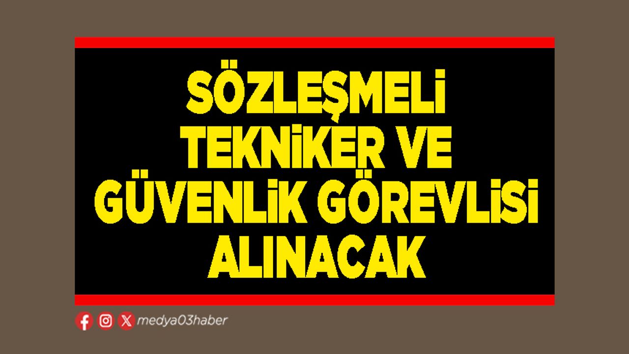 Sözleşmeli tekniker ve güvenlik görevlisi alınacak