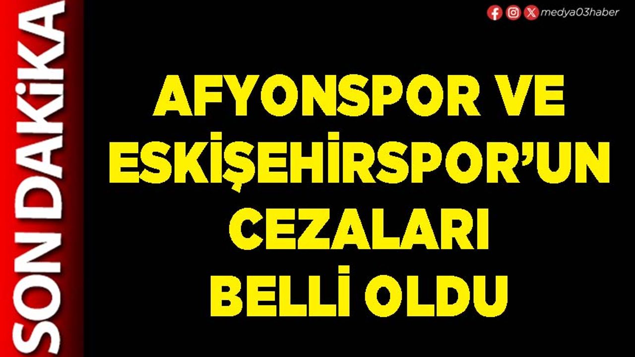 Afyonspor ve Eskişehirspor’un cezaları belli oldu