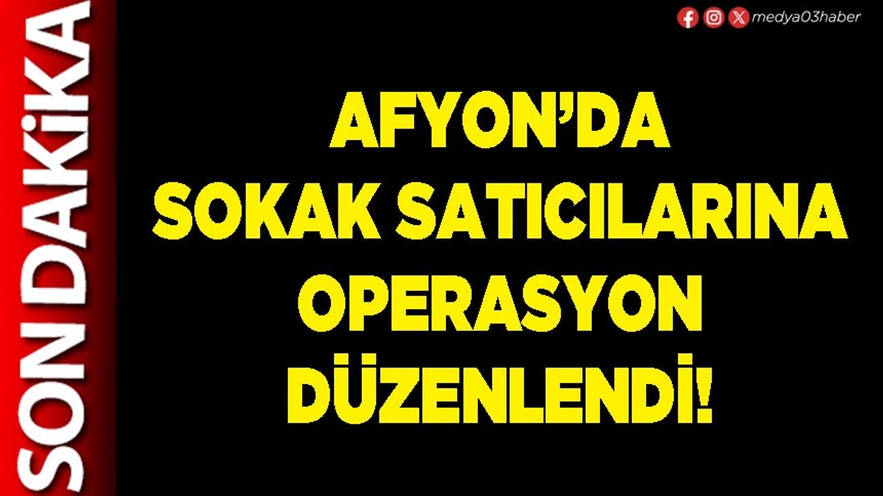Afyon’da sokak satıcılarına operasyon düzenlendi!