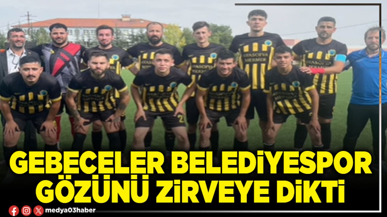 Gebeceler Belediyespor gözünü zirveye dikti