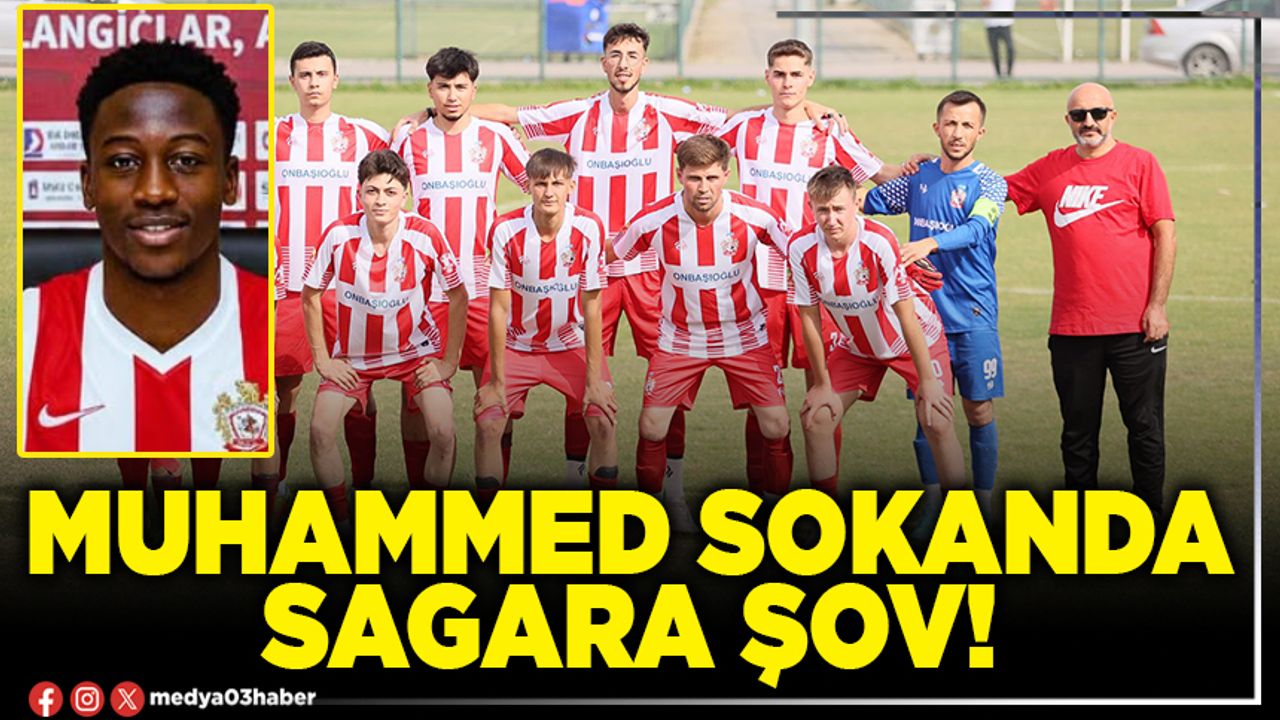 Muhammed Sokanda Sagara şov!