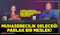 İŞ DÜNYASI - MUHASEBECİLİK GELECEĞİ PARLAK BİR MESLEK!