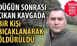 DÜĞÜN SONRASI BIÇAKLANARAK ÖLDÜRÜLDÜ