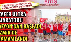 ZAFER ULTRA MARATONU AFYON’DAN BAŞLADI İZMİR’DE TAMAMLANDI