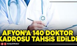 Afyon’a 140 doktor kadrosu tahsis edildi