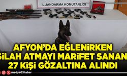 Afyon’da eğlenirken silah atmayı marifet sanan  27 kişi gözaltına alındı