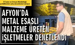 Afyon’da metal esaslı malzeme üreten işletmeler denetlendi