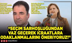 “Seçim sarhoşluğundan vaz geçerek icraatlara odaklanmalarını öneriyoruz!”