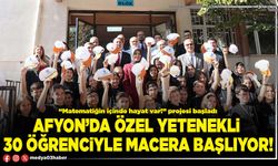 Afyon’da özel yetenekli 30 öğrenciyle macera başlıyor!