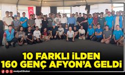 10 farklı ilden 160 genç Afyon’a geldi