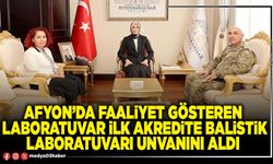 Afyon’da faaliyet gösteren laboratuvar ilk akredite balistik laboratuvarı unvanını aldı