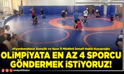 Olimpiyata en az 4 sporcu göndermek istiyoruz!