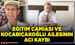 Eğitim camiasının ve Kocabıçakoğlu ailesinin acı kaybı