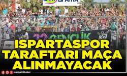 Ispartaspor taraftarı maça alınmayacak