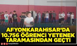 Afyonkarahisar’da 10.756 öğrenci yetenek taramasından geçti