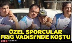 Özel sporcular Frig Vadisi’nde koştu