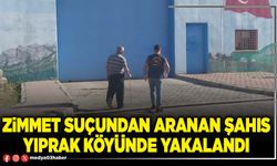 Zimmet suçundan aranan şahıs Yıprak köyünde yakalandı