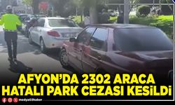 Afyon’da 2302 araca hatalı park cezası kesildi