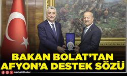 Bakan Bolat’tan Afyon’a destek sözü