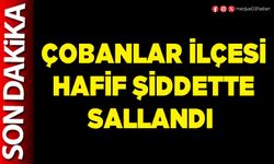 Çobanlar ilçesi hafif şiddette sallandı