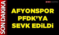 Afyonspor PFDK’ya sevk edildi