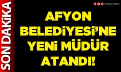 Afyon Belediyesi’ne yeni müdür atandı!