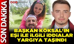 Başkan Köksal'ın eşi ile ilgili iddialar yargıya taşındı