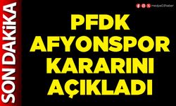 PFDK Afyonspor kararını açıkladı