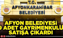 Afyon Belediyesi 9 adet gayrimenkulü satışa çıkardı