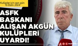 ASFK Başkanı Alişan Akgün Kulüpleri uyardı