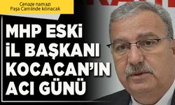 MHP eski İl Başkanı Kocacan’ın acı günü